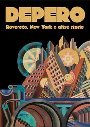 Depero: Rovereto, New York and Other Stories movie poster