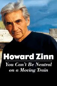 Poster do filme Howard Zinn: You Can't Be Neutral on a Moving Train