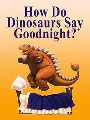 How Do Dinosaurs Say Goodnight? movie poster