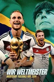 Wir Weltmeister. Abenteuer Fußball-WM 2014 tv show poster