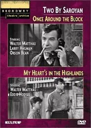 Two by Saroyan: 'Once Around the Block' and 'My Heart's in the Highlands' movie poster