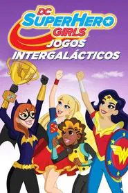 Poster do filme DC Super Hero Girls: Jogos Intergalácticos