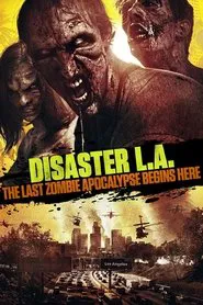 Disaster L.A.: The Last Zombie Apocalypse Begins Here movie poster