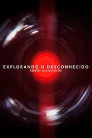 Poster do filme Explorando o Desconhecido: Robôs Assassinos