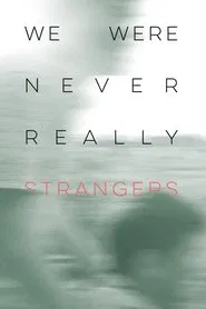 We Were Never Really Strangers movie poster