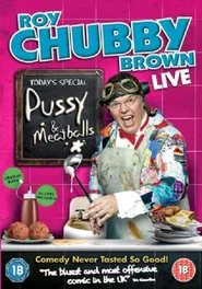 Roy Chubby Brown: Pussy & Meatballs movie poster