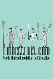 I ribelli del cibo. Storie di piccoli produttori dell'Alto Adige movie poster