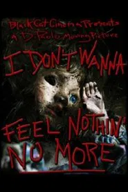 I Don't Wanna Feel Nothin' No More movie poster