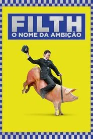 Poster do filme Filth: O Nome Da Ambição