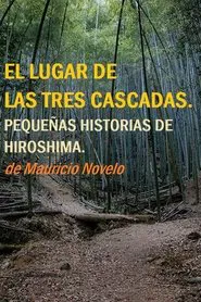 Poster do filme The Place Of The Three Waterfalls. Little Stories Of Hiroshima