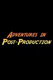Adventures in Post-Production movie poster