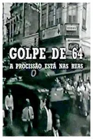 Golpe de 64: a Procissão Está nas Ruas movie poster