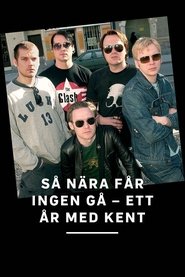 Så nära får ingen gå - ett år med Kent movie poster