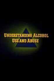 Understanding Alcohol Use and Abuse movie poster