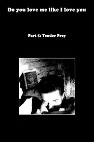 Do You Love Me Like I Love You (Part 5: Tender Prey) movie poster