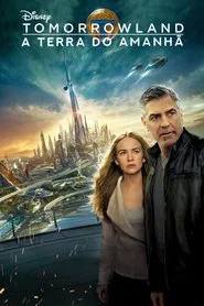 Poster do filme Tomorrowland: Um Lugar Onde Nada É Impossível