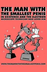 Poster do filme The Man with the Smallest Penis in Existence and the Electron Microscope Technician Who Loved Him