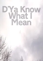 D'Ya Know What I Mean movie poster