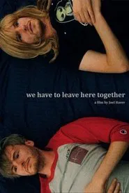 We Have to Leave Here Together movie poster