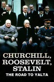Churchill, Roosevelt & Stalin: The Road to Yalta movie poster
