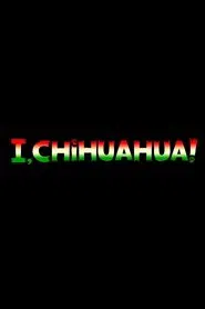 I, Chihuahua movie poster
