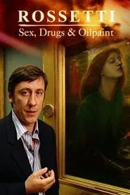 Rossetti: Sex, Drugs and Oil Paint movie poster