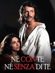Né con te né senza di te tv show poster