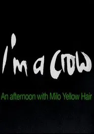 I'm a Crow: An Afternoon with Milo Yellow Hair movie poster