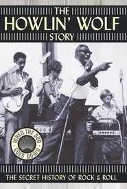 The Howlin' Wolf Story: The Secret History of Rock & Roll movie poster