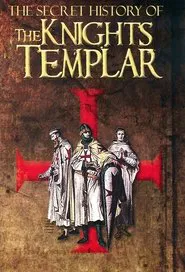 The Secret Story Of The Knights Templar tv show poster