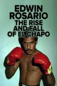 Edwin Rosario : The Rise & Fall of El Chapo movie poster