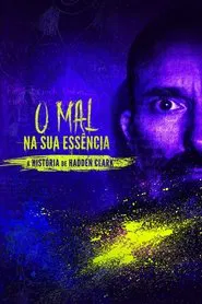 Poster da série O Mal na sua Essência: A História de Hadden Clark