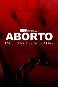 Poster do filme Aborto: Escolhas Desesperadas