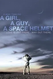 A Girl, a Guy, a Space Helmet movie poster