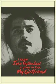 I Know Jake Gyllenhaal Is Going to Fuck My Girlfriend movie poster