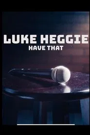 Luke Heggie: Have That movie poster