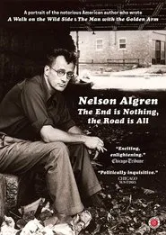 Nelson Algren: The End Is Nothing, the Road Is All... movie poster