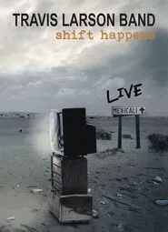 Travis Larson Band - Shift Happens LIVE in Mexicali movie poster