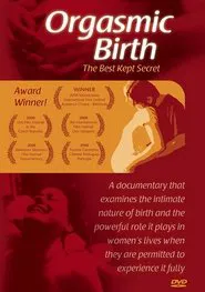 Orgasmic Birth: The Best-Kept Secret movie poster