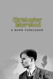 Christopher Isherwood: A Born Foreigner movie poster