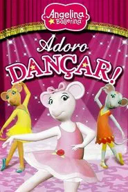 Poster do filme Angelina Ballerina: Adoro Dançar!