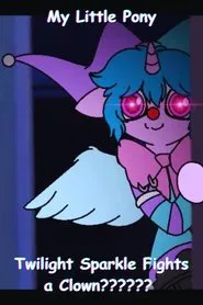 My Little Pony: Twilight Sparkle Fights a Clown?????? movie poster