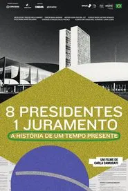 8 Presidentes 1 Juramento: A História de um Tempo Presente movie poster