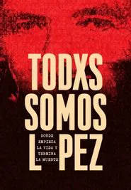 Todxs somos López. Donde empieza la vida y termina la muerte movie poster