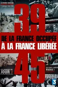 39-45, de la France occupée à la France libérée tv show poster