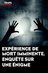 Temps présent - expérience de mort imminente, enquête sur une énigme movie poster