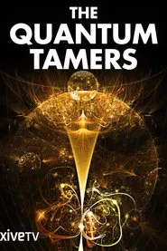 The Quantum Tamers: Revealing Our Weird and Wired Future movie poster