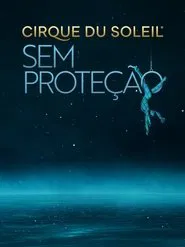 Poster do filme Cirque Du Soleil: Sem Proteção