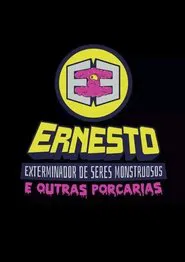 Ernesto, O Exterminador de Seres Monstruosos (e Outras Porcarias) tv show poster