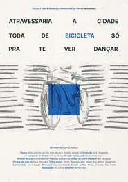 Would Cross the Whole City in a Bicycle Just to See You Dance movie poster